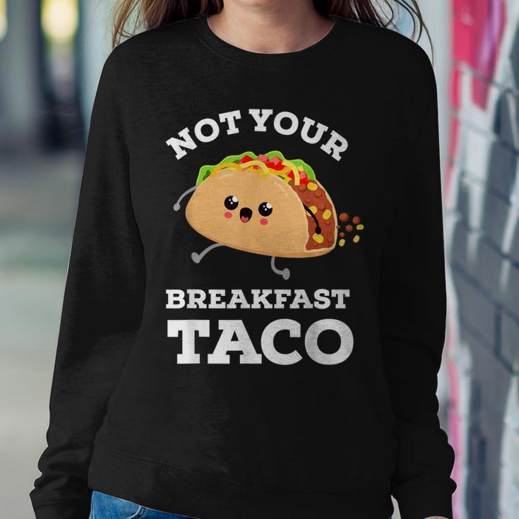 Not Your Breakfast Taco We Are Not Tacos Mexican Food Sweatshirt Gifts for Her