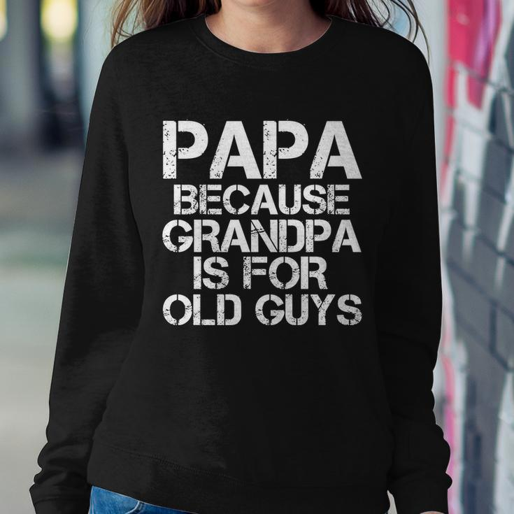Papa Because Grandpa Is For Old Guys Fathers Day Sweatshirt Gifts for Her