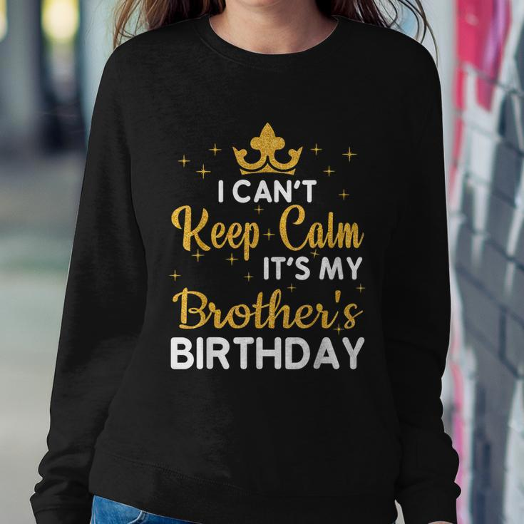 Party Brothers I Cant Keep Calm Its My Brothers Birthday Sweatshirt Gifts for Her