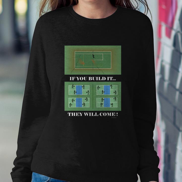 Pickleball If You Built It They Will Come Sweatshirt Gifts for Her