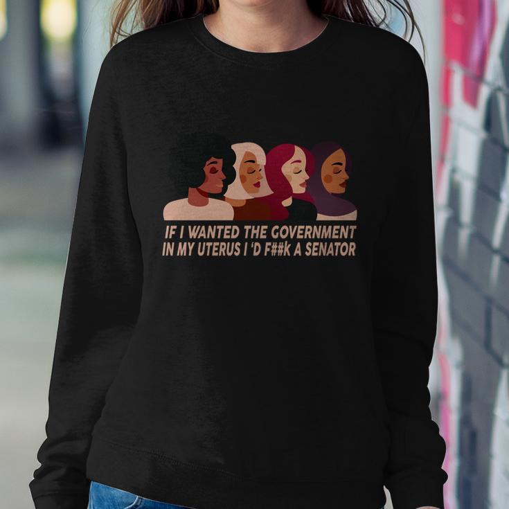Pro Choice If I Wanted The Government In My Uterus Reproductive Rights Tshirt Sweatshirt Gifts for Her