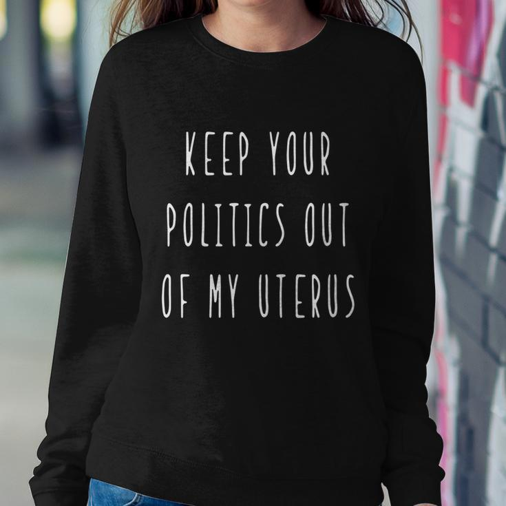 Pro Choice Keep Your Politics Out Of My Uterus Feminism Gift Sweatshirt Gifts for Her