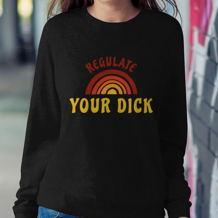 Regulate Your DIck Pro Choice Feminist Womenns Rights Sweatshirt Gifts for Her