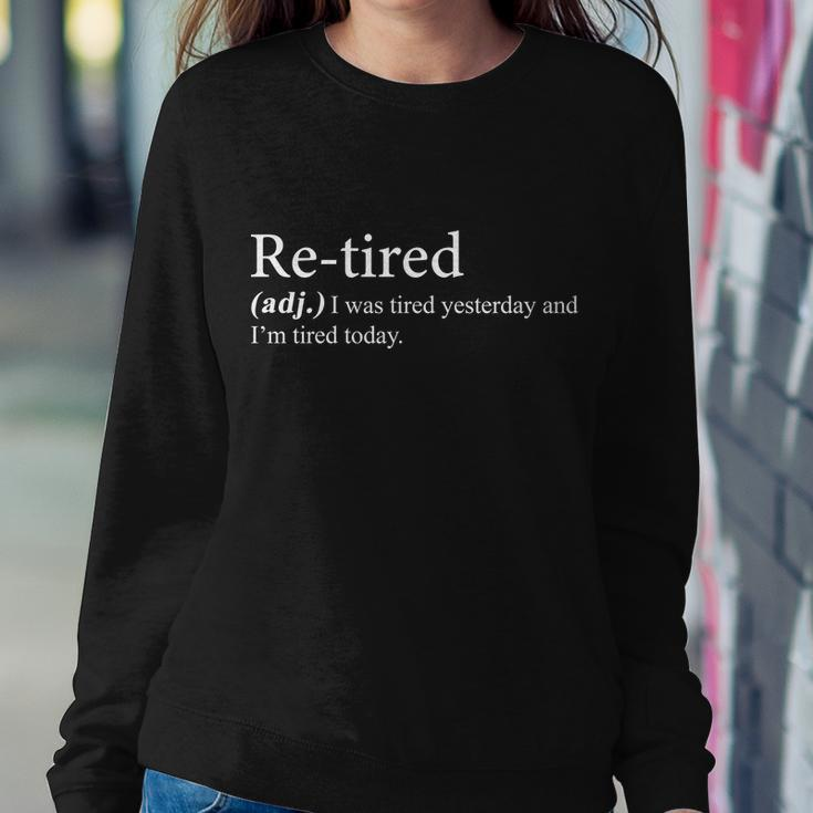 Retired I Was Tired Yesterday And Im Tired Today Sweatshirt Gifts for Her