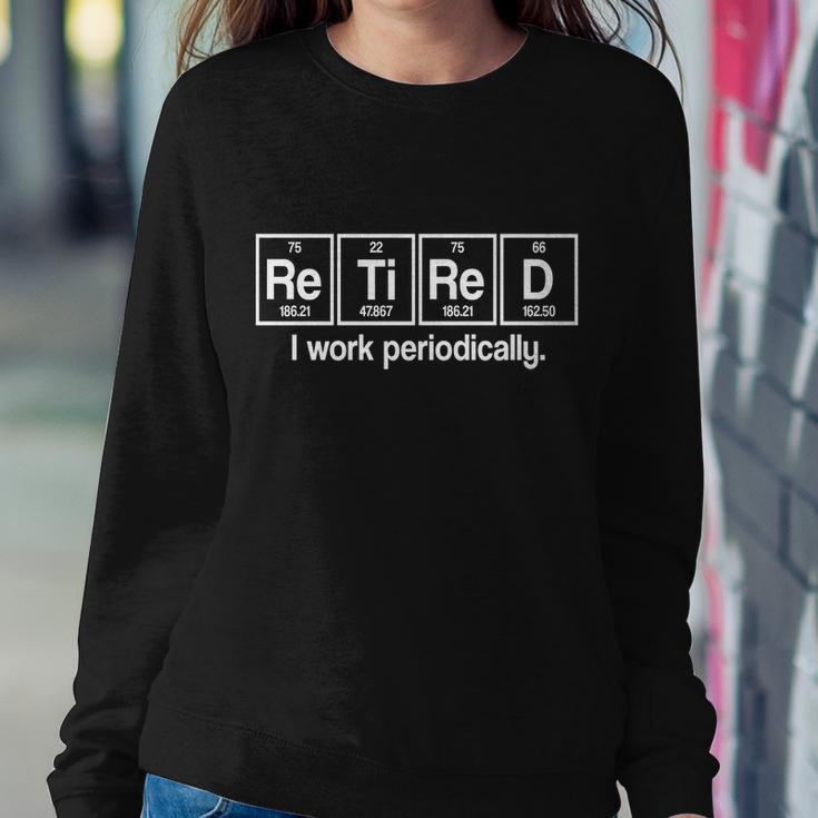 Retired I Work Periodically Periodic Table Elements Sweatshirt Gifts for Her