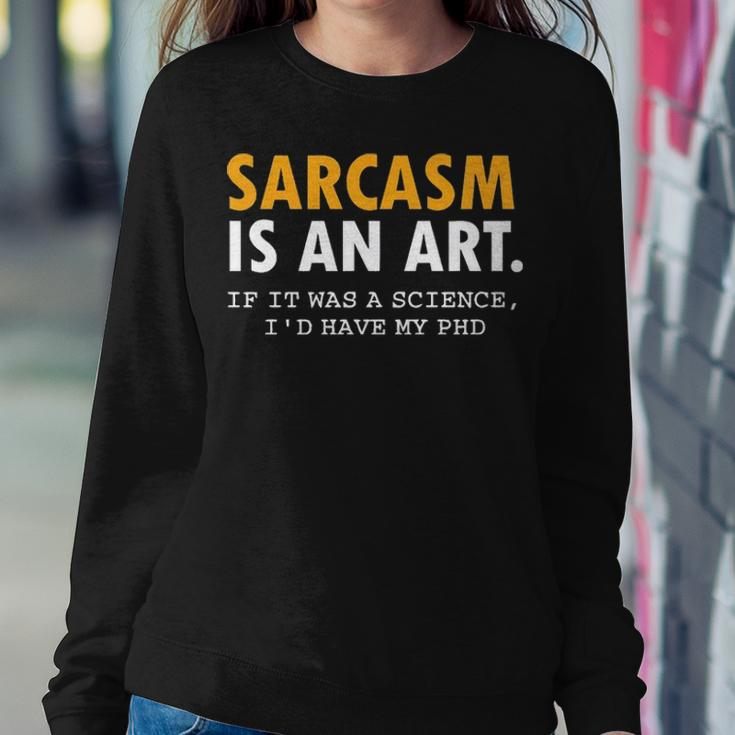 Sarcasm Is An Art Sweatshirt Gifts for Her