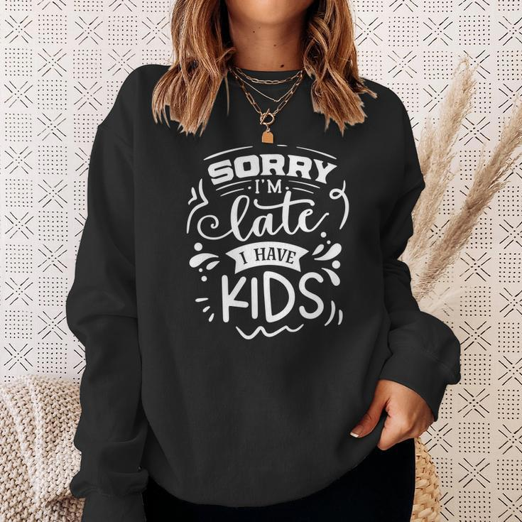 Sarcastic Funny Quote Sorry Im Late I Have Kids White Men Women Sweatshirt Graphic Print Unisex Gifts for Her