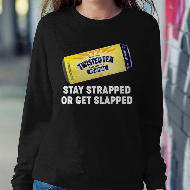 Stay Strapped Or Get Slapped Twisted Tea Funny Meme Tshirt Sweatshirt Gifts for Her