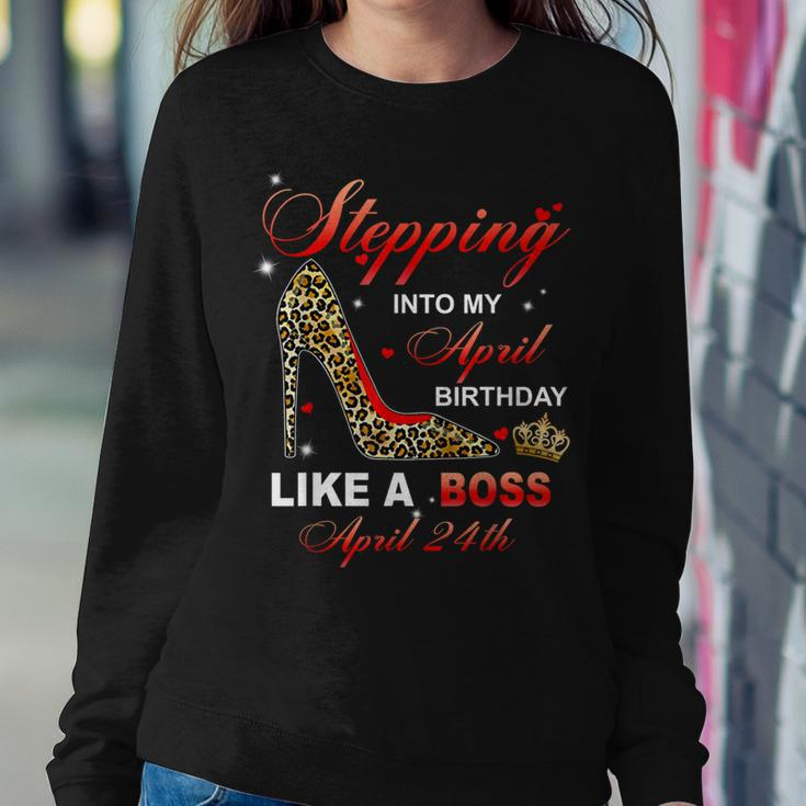 Stepping Into My April 24Th Birthday Like A Boss Sweatshirt Gifts for Her