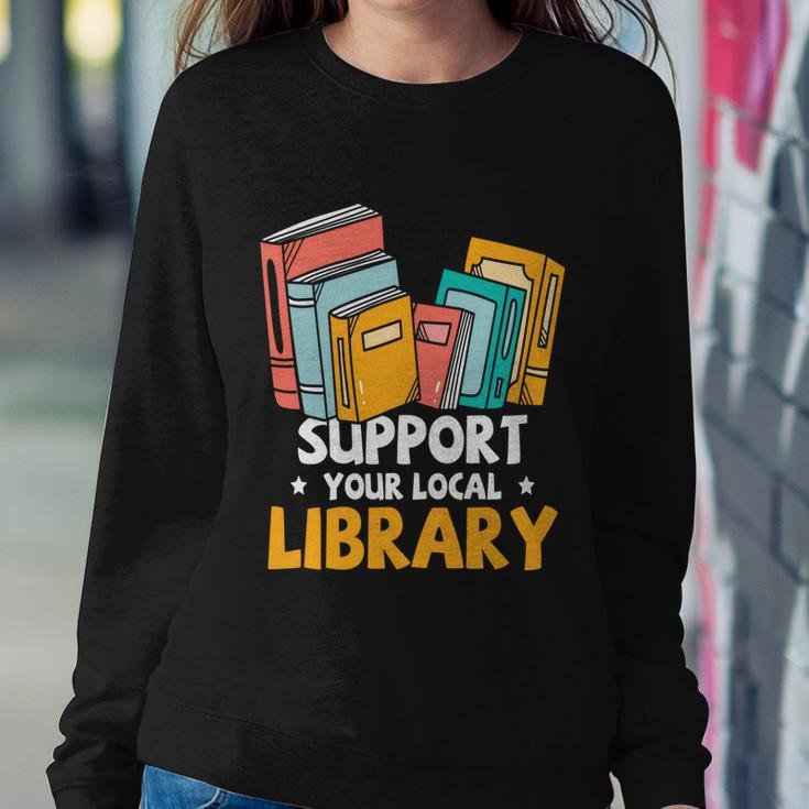 Support Your Local Library Book Reading Cute Gift Sweatshirt Gifts for Her