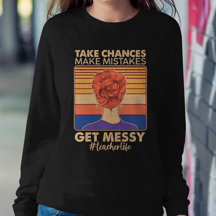 Take Chances Make Mistakes Get Messy Teacher Life Tshirt Sweatshirt Gifts for Her