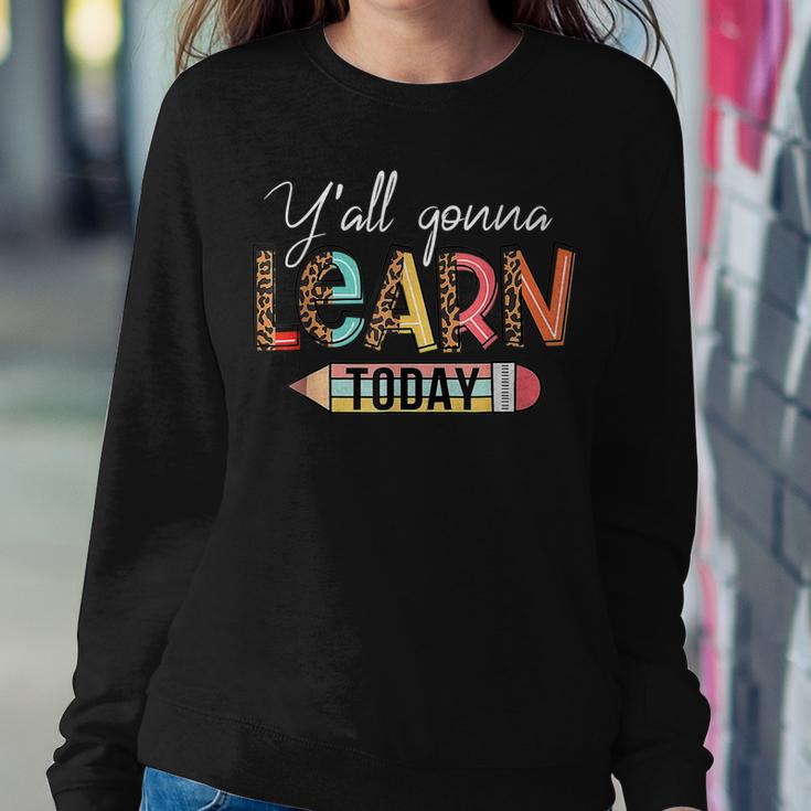 Teacher First Day Of School Yall Gonna Learn Today  Sweatshirt Gifts for Her