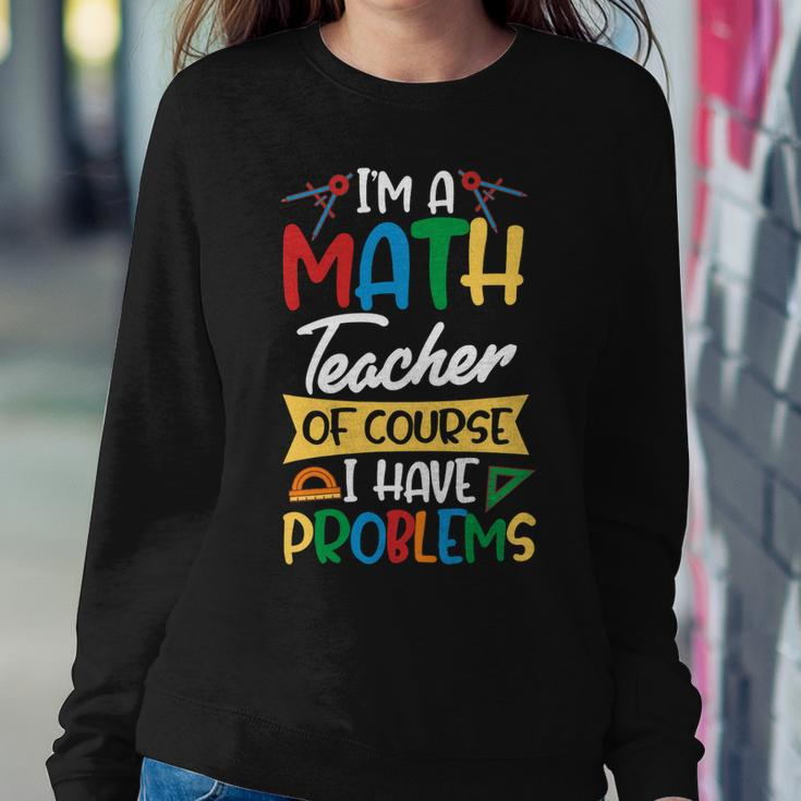 Teacher Im A Math Teacher Of Course I Have Problems Sweatshirt Gifts for Her