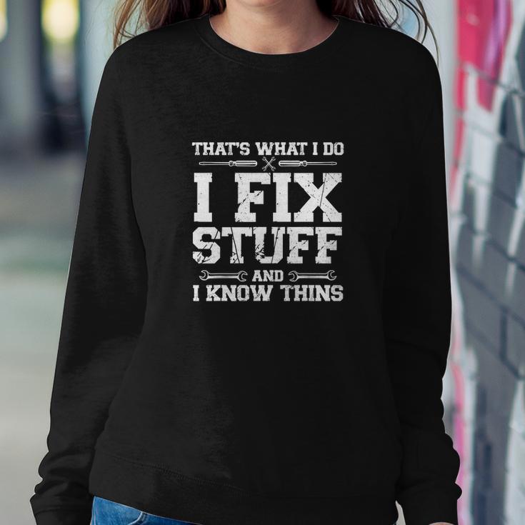 Thats What I Do I Fix Stuff And I Know Things Funny Sweatshirt Gifts for Her