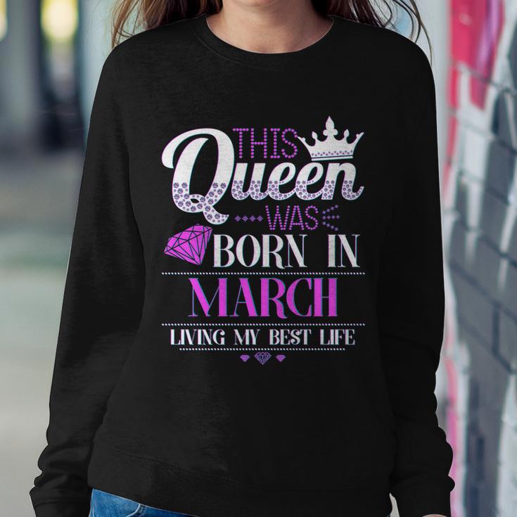 This Queen Was Born In March Living My Best Life Sweatshirt Gifts for Her