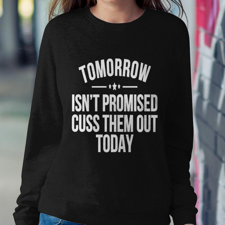 Tomorrow Isnt Promised Cuss Them Out Today Funny Cool Gift Sweatshirt Gifts for Her
