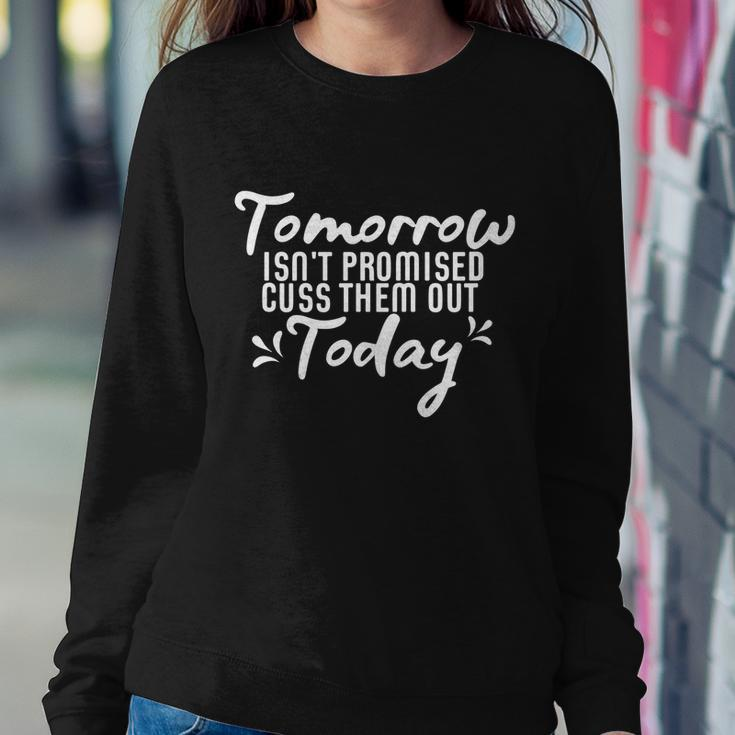 Tomorrow Isnt Promised Cuss Them Out Today Funny Gift Sweatshirt Gifts for Her