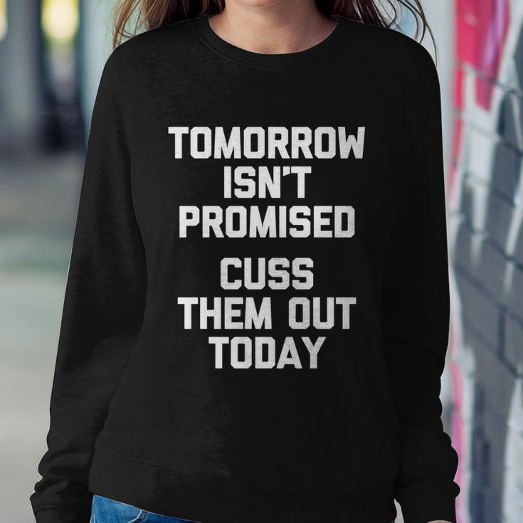 Tomorrow Isnt Promised Cuss Them Out Today Great Gift Funny Gift Sweatshirt Gifts for Her