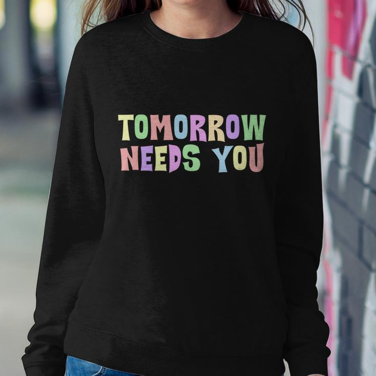 Tomorrow Need You Mental Health Awareness Sweatshirt Gifts for Her
