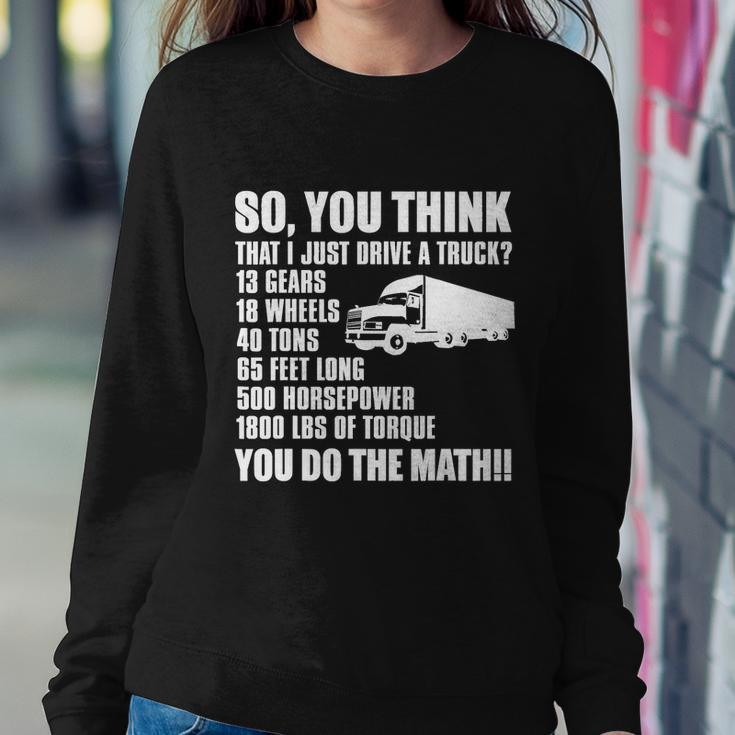 Truck Driver Funny Gift So You Think I Just Drive A Truck Cute Gift Sweatshirt Gifts for Her