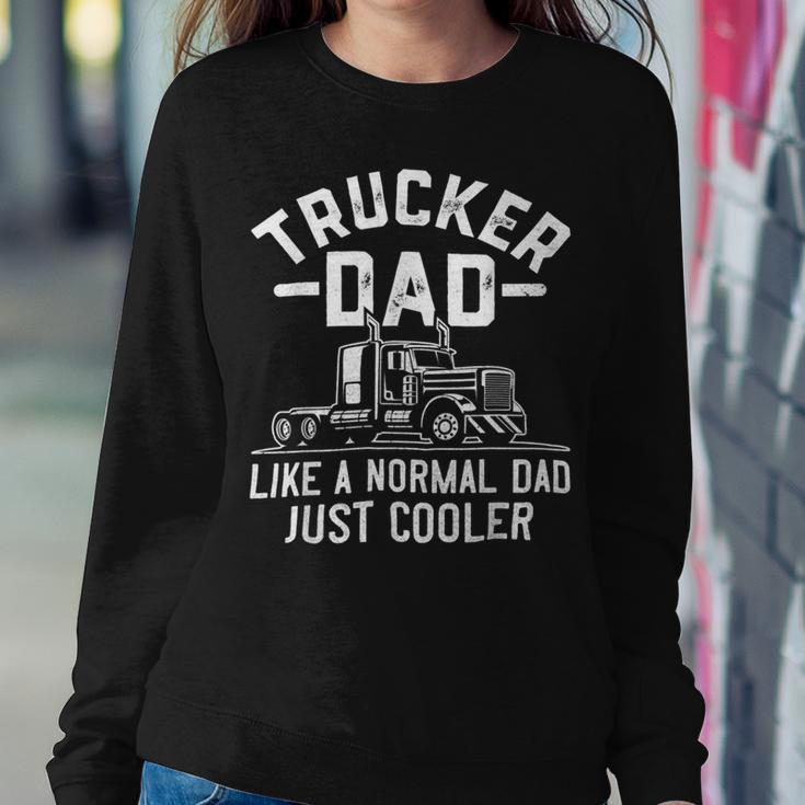 Trucker Truck Driving Funny Semi Trucker Dad Like A Normal Dad Sweatshirt Gifts for Her