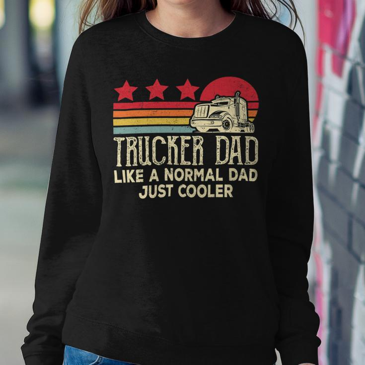 Trucker Trucker Dad Like A Normal Dad Just Cooler Fathers Day Sweatshirt Gifts for Her