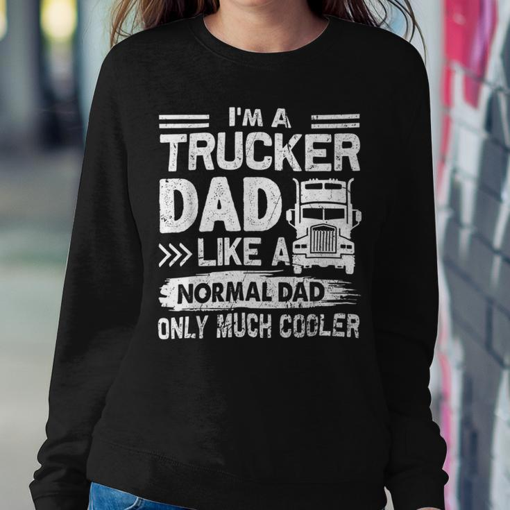 Trucker Trucker Dad Like A Normal Dad Only Much Cooler Sweatshirt Gifts for Her