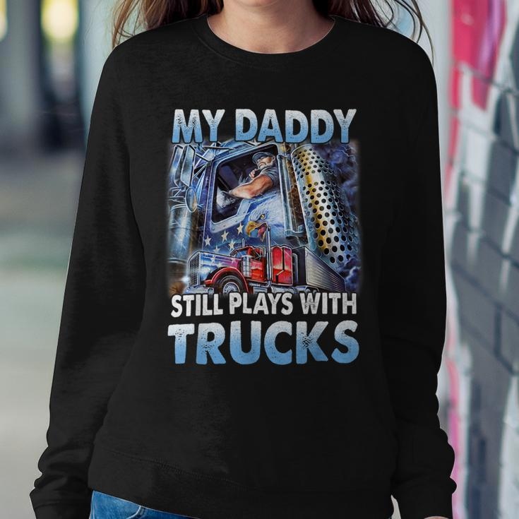 Trucker Trucker Fathers Day My Daddy Still Plays With Trucks Sweatshirt Gifts for Her