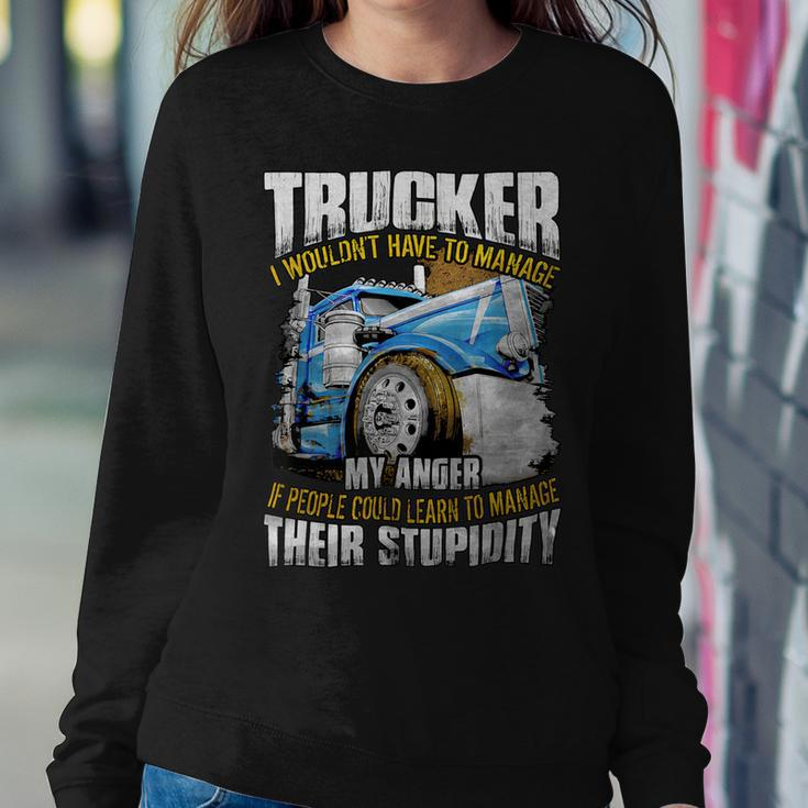 Trucker Trucker I Wouldnt Have To Manage My Anger Sweatshirt Gifts for Her