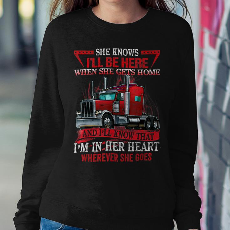 Trucker Trucker Wife She Knows Ill Be Here When She Gets Home Sweatshirt Gifts for Her