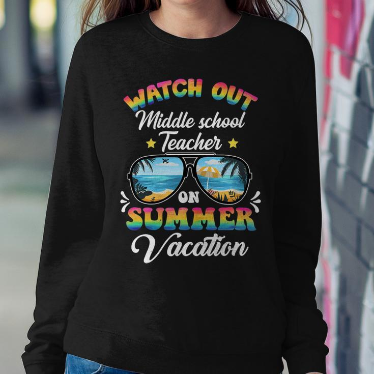 Watch Out Middle School Teacher On Summer Vacation Sweatshirt Gifts for Her