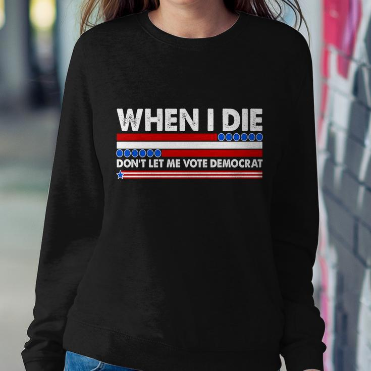 When I Die Dont Let Me Vote Democrat Sweatshirt Gifts for Her