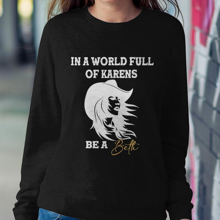 Womens In A World Full Of Karens Be A Beth Funny Beth Lovers Tshirt Sweatshirt Gifts for Her