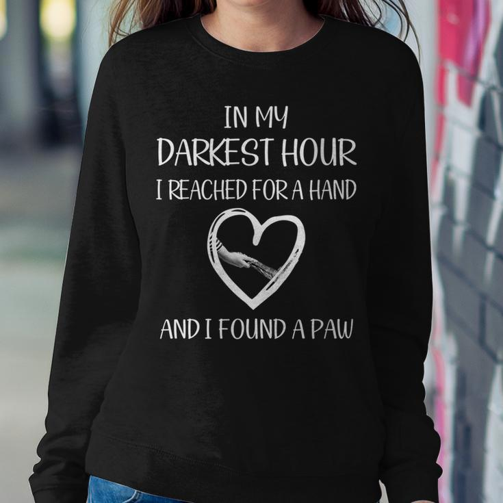 Womens In My Darkest Hour I Reached For A Hand And Found A Paw Sweatshirt Gifts for Her