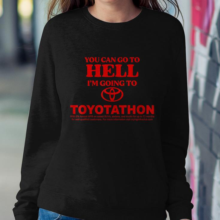 You Can Go To Hell Im Going To Toyotathon Sweatshirt Gifts for Her