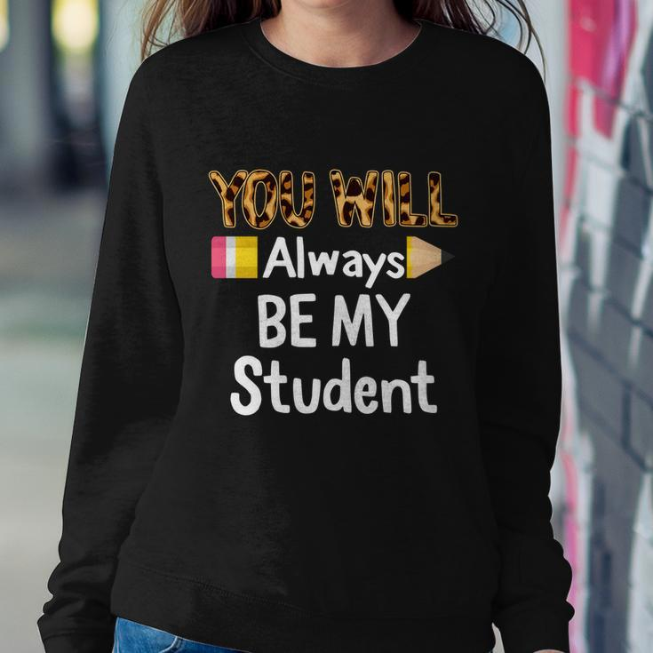 Youll Always Be My Student Happy Last Day Of School Teacher Cute Gift Sweatshirt Gifts for Her