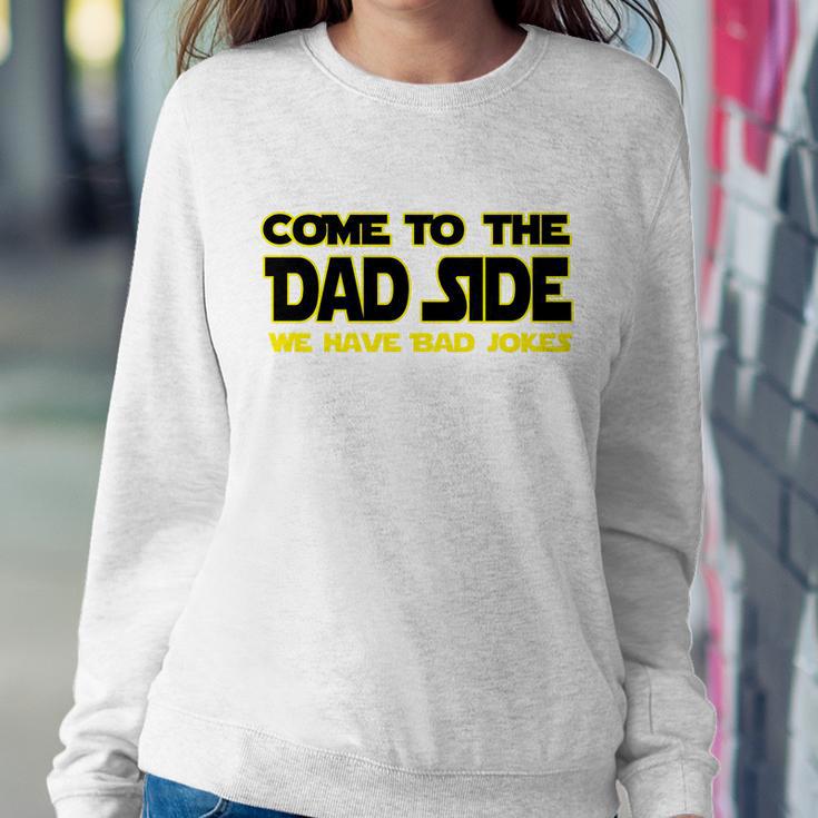 Come To The Dad Side We Have Bad Jokes Sweatshirt Gifts for Her