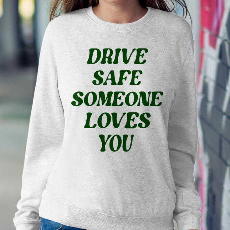 Drive Safe Someone Loves You Words On Back Aesthetic Clothes  Sweatshirt Gifts for Her