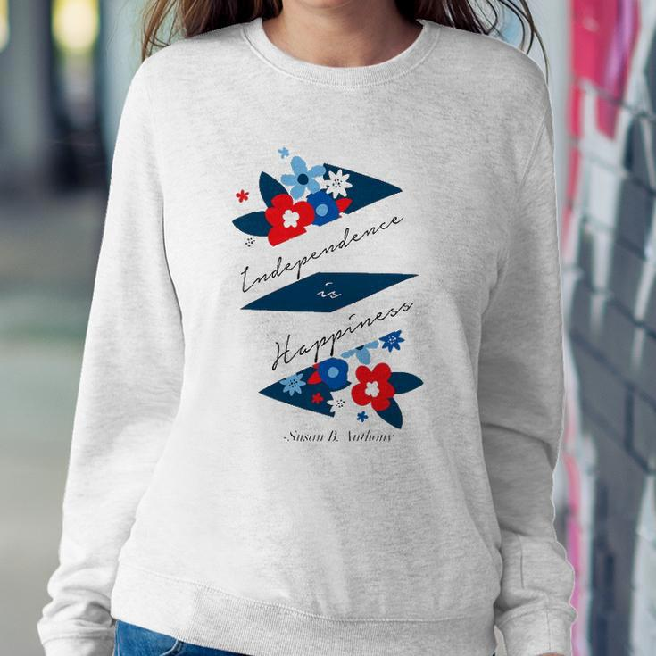Independence Is Happiness &8211 Susan B Anthony Sweatshirt Gifts for Her