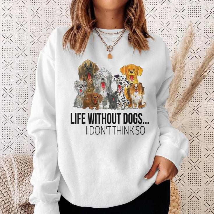 Life Without Dogs I Dont Think So Funny Dogs Lovers Gift Men Women Sweatshirt Graphic Print Unisex Gifts for Her