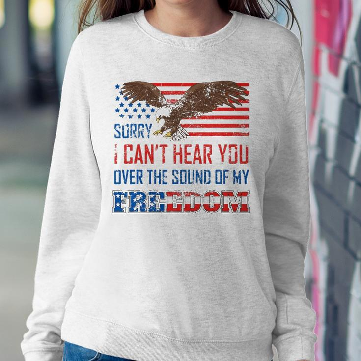 Sorry I Can&8217T Hear You Over The Sound Of My Freedom Usa Eagle Sweatshirt Gifts for Her