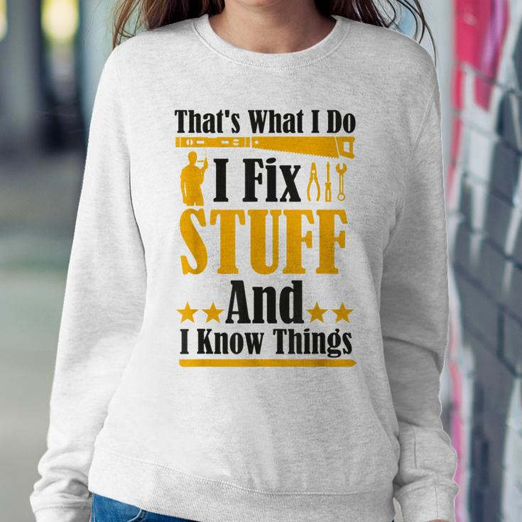 Thats What I Do I Fix Stuff And I Know Things V2 Sweatshirt Gifts for Her