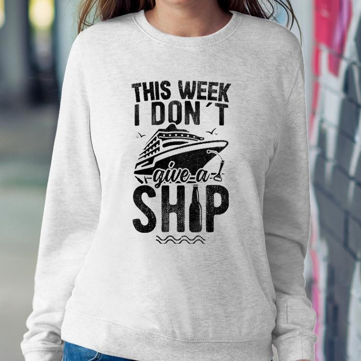 This Week I Don&8217T Give A Ship Cruise Trip Vacation Funny Sweatshirt Gifts for Her