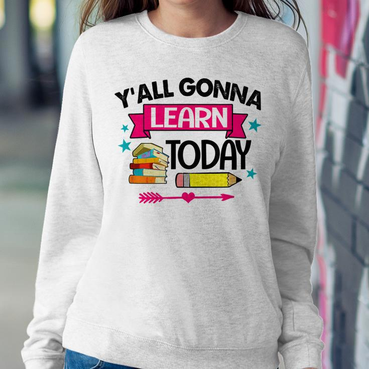 Yall Gonna Learn Today Proud Teacher Life Teaching Job Sweatshirt Gifts for Her