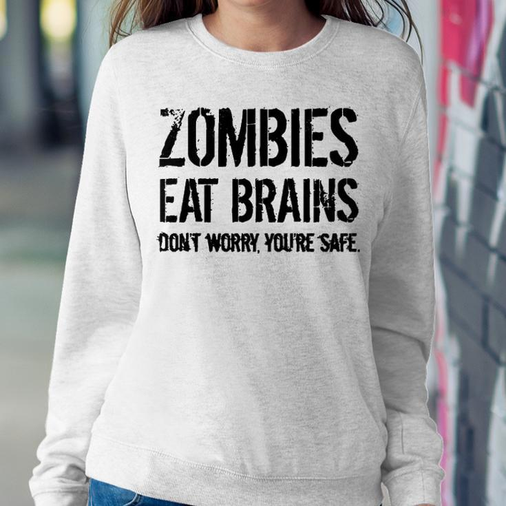 Zombies Eat Brains So Youre Safe Sweatshirt Gifts for Her