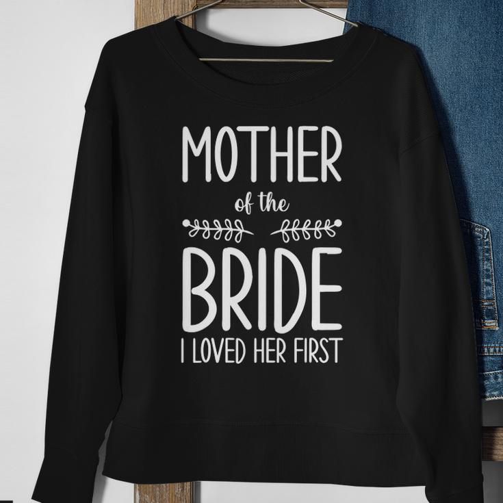 Bride Mother Of The Bride I Loved Her First Mother Of Bride Sweatshirt