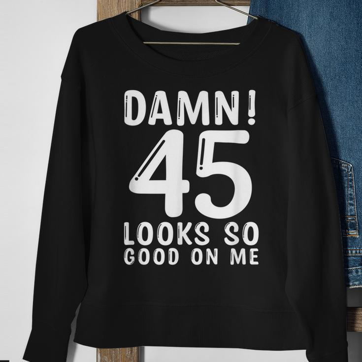 45 Year Old Funny 45Th Birthday Funny Quote 45 Years Sweatshirt Gifts for Old Women