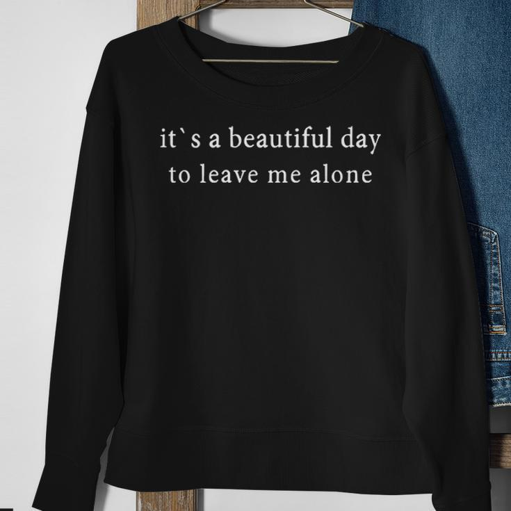 A Beautiful Day To Leave Me Alone Sweatshirt Gifts for Old Women