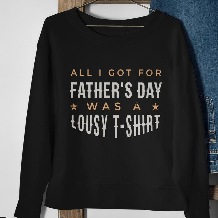 All I Got For Fathers Day Lousy Tshirt Sweatshirt Gifts for Old Women