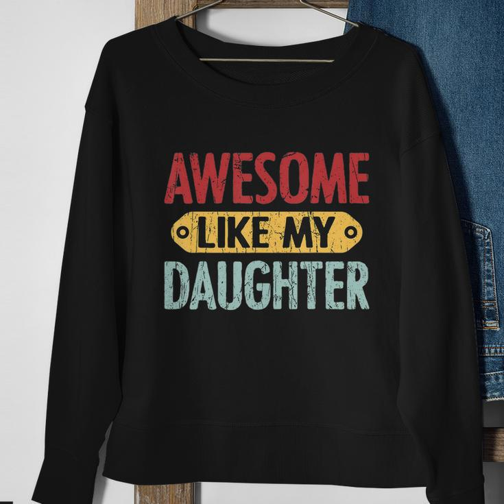 Awesome Like My Daughter Funny For Fathers Day Meaningful Gift Sweatshirt Gifts for Old Women